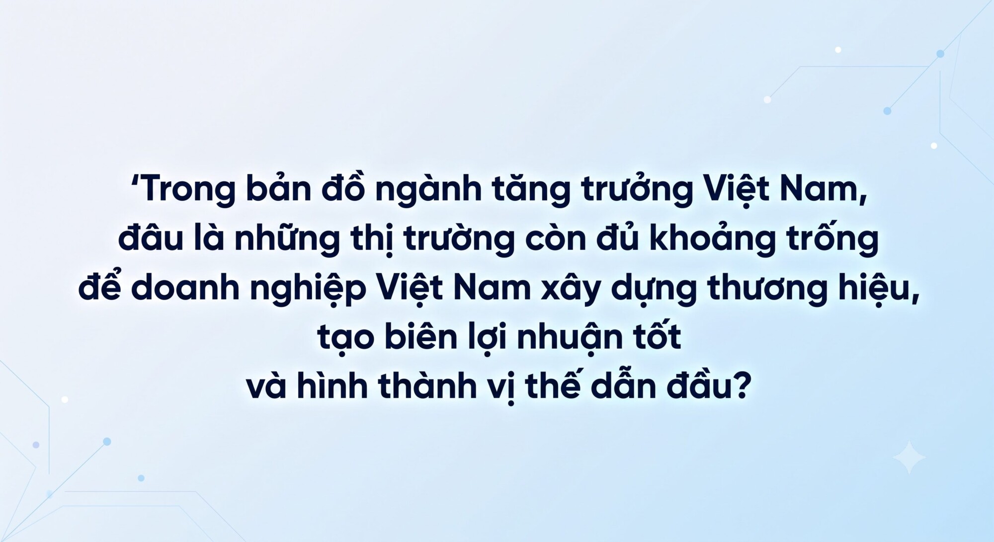 Bản đồ 35 ngành tăng trưởng Việt Nam 2026-2030