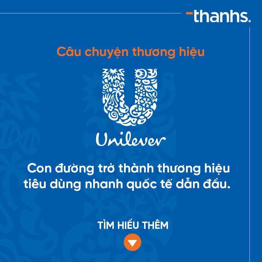 CÂU CHUYỆN THƯƠNG HIỆU: Unilever – CHIẾN LƯỢC NÀO GIÚP THƯƠNG HIỆU TIÊU DÙNG NHANH UNILEVER LUÔN ĐI ĐẦU XU HƯỚNG?
